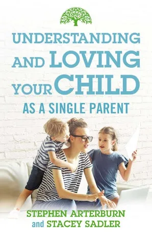 Understanding and Loving Your Child As a Single Parent